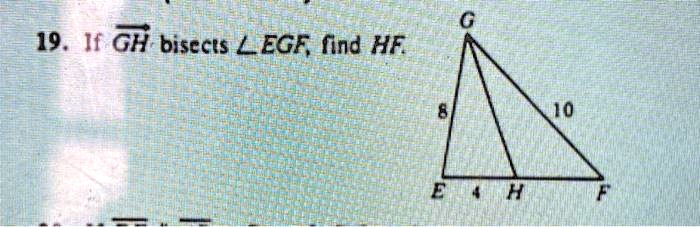 19. If GH bisects ∠EGF, find HF.