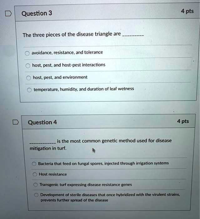 Solved Question 3 4 Pts The Three Pieces Of The Disease Triangle Are Avoidance Resistance Andt Tolerance Host Pest And Host Pest Interactions Host Pest And Environment Temperature Humidity And Duration Of Leaf Wetness