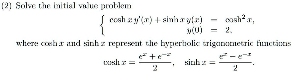 SOLVED: (2) Solve the initial value problem cosh x y (x) + sinh x y ...