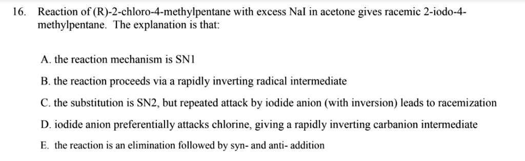 SOLVED:16. Reaction of (R)-2-chloro-4-methylpentane with excess Nal in ...