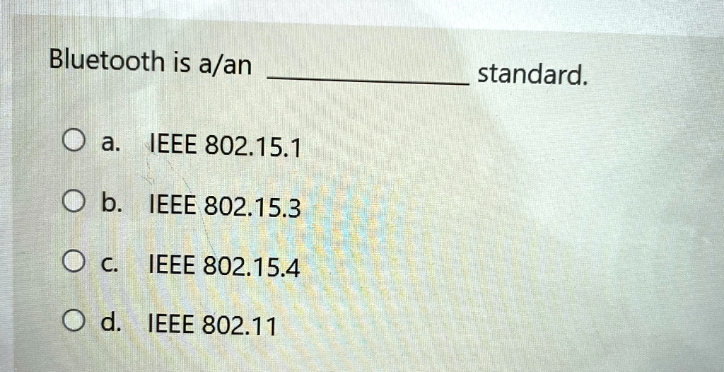 bluetooth is aan  standard a ieee 802151 b ieee 802153 c ieee 802154 d ieee 80211 16588