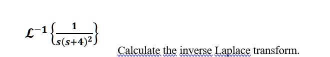 ℒ^-1{(1)/(s(s+4)^2)} Calculate the inverse Laplace transform.