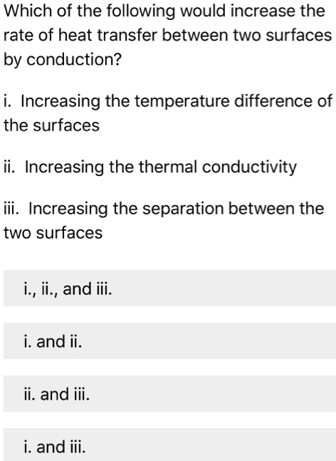 which of the following would increase the rate of heat transfer between ...