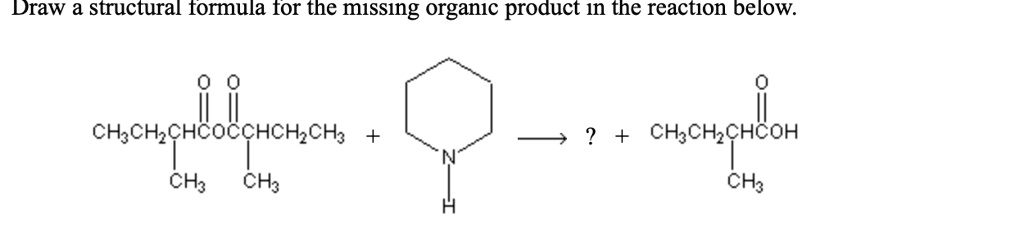 SOLVED: Draw a structural formula for the missing organic product in ...