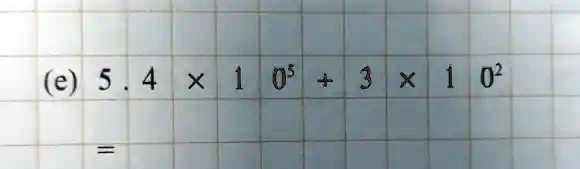 (e) 5.4 ×10^5 + 3 ×10^2