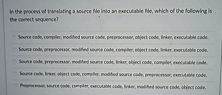 In the process of translating a source file into an executable file ...