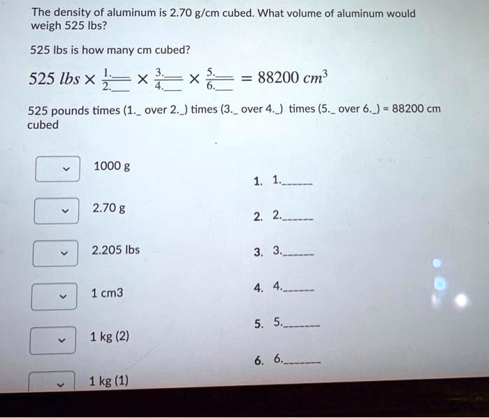 SOLVED The density of aluminum is 2.70 g cm cubed. What volume of