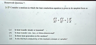 homework question 7 2 27 consider a medium in which the heat conduction equation is given in its simplest form as del2tdelx2 del2tdely21adeltdelt a is beat transfer steady or transient b is  32855