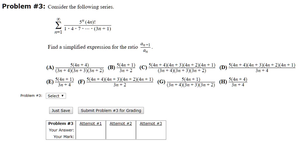 Solved Problem 3 Consider The Following Series 5 An 1 4 7 3n N Find Simplified Expression For The Ratio 4n 5 4n B 54n 4 C Tn In