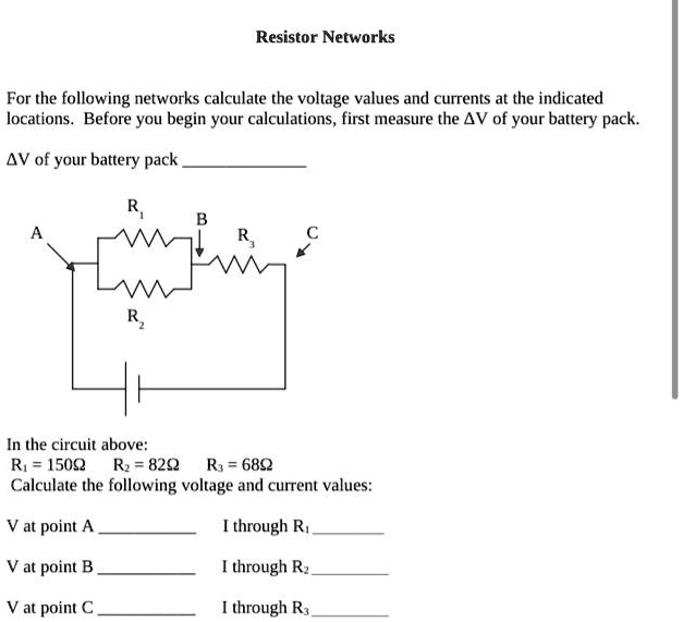 SOLVED Resistor Networks For the following networks, calculate the voltage values and currents