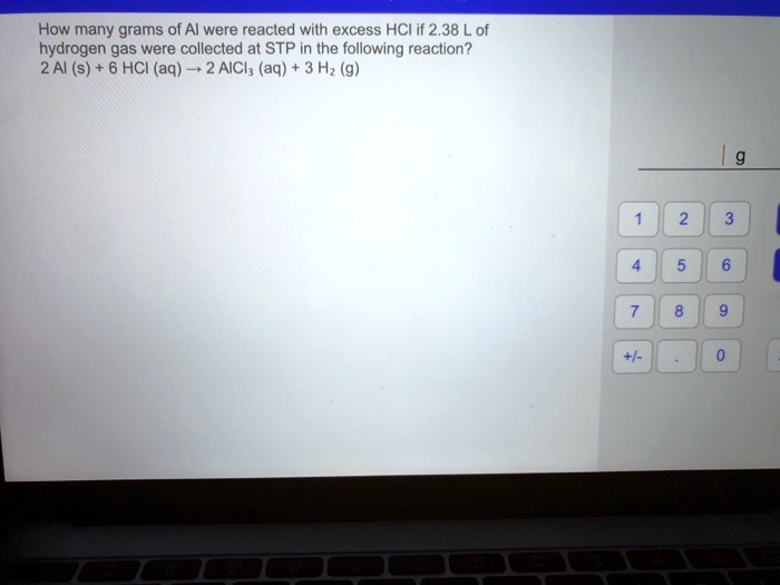 SOLVED How many grams of Al were reacted with excess HCI if 2.38 L of