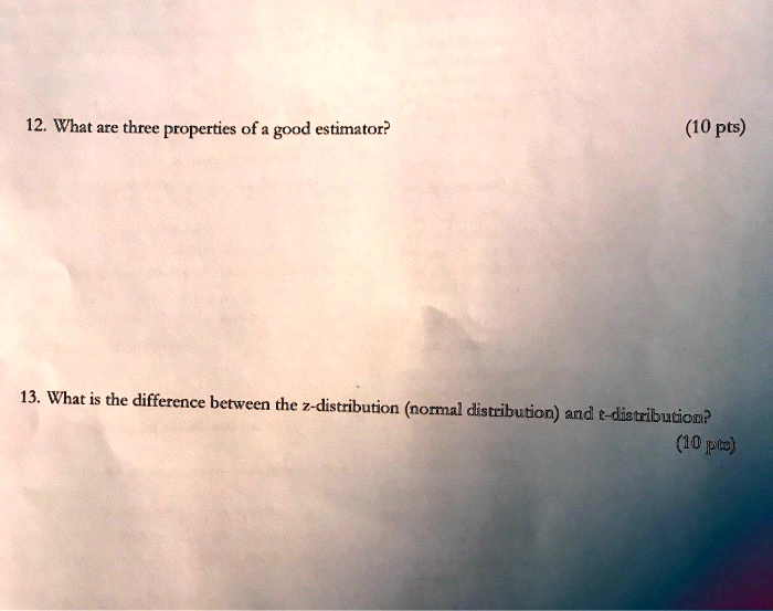 SOLVED 12. What are three properties of a good estimator? (10 pts) What is the difference