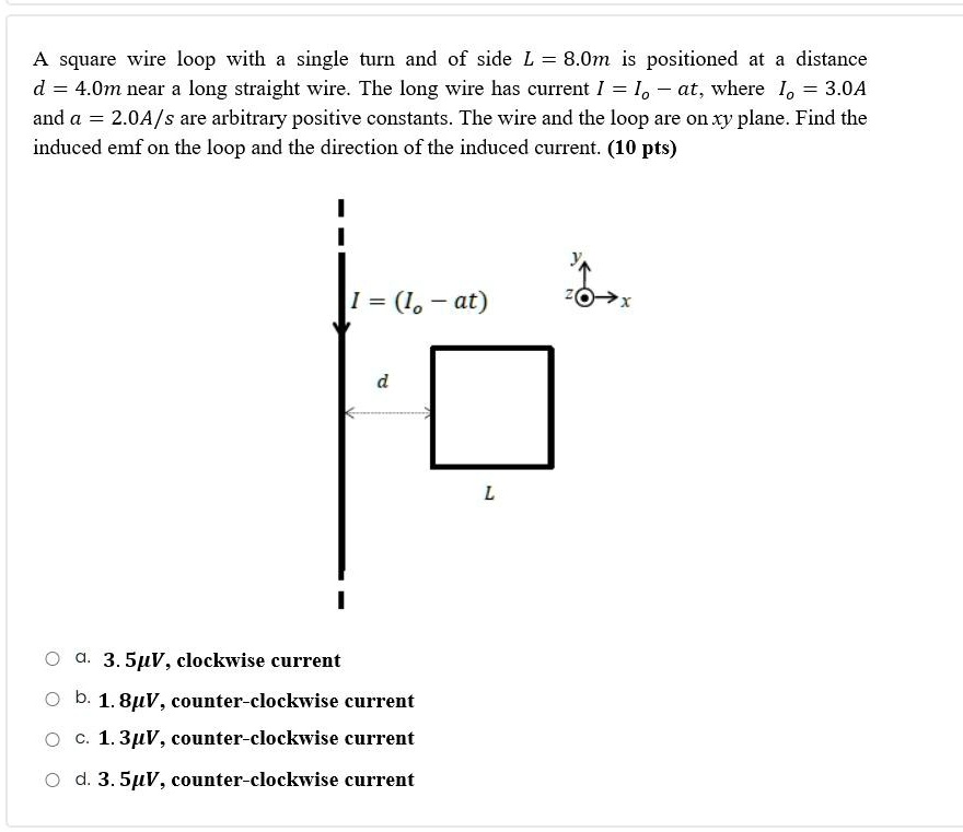 SOLVED: square wire loop with single turn and of side L = 8.0m is ...