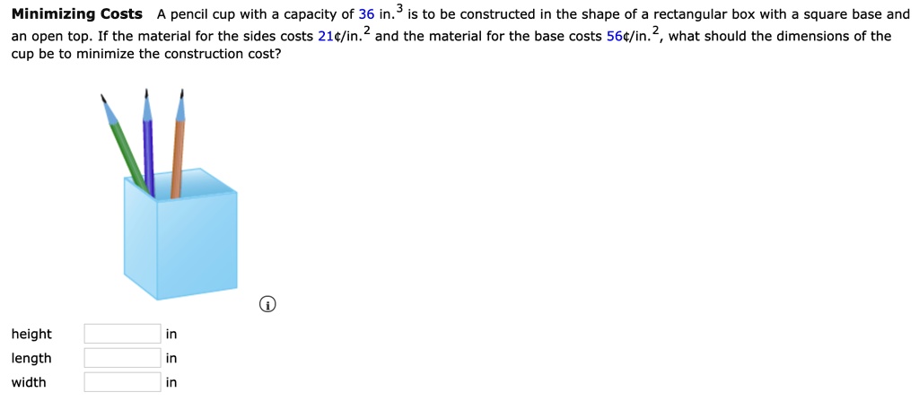 SOLVED: Minimizing Costs: Pencil Cup Construction A pencil cup with a ...