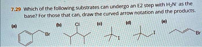 7.29 Which of the following substrates can undergo an E2...