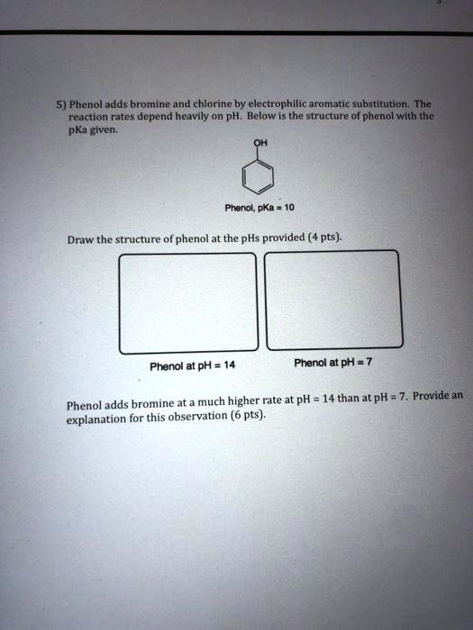 SOLVED 5) Phenol adds bromine ant chlorine by electrophllic aromatie substitution; The reaction