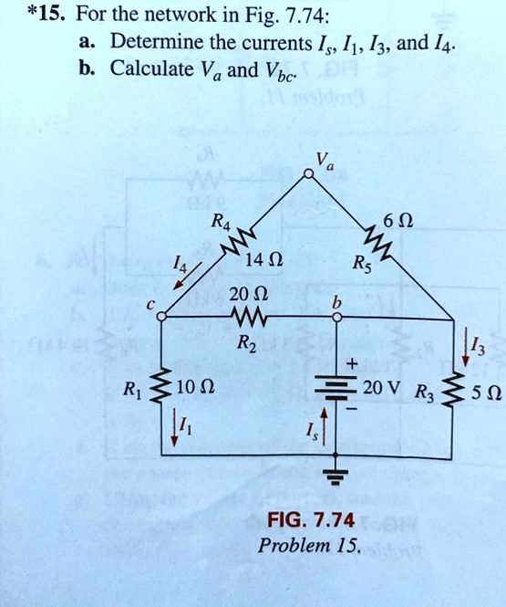 *15. For the network in Fig. 7.74:
a. Determine the currents Is, I1, I3, and I4.
b. Calculate Va and Vbc.