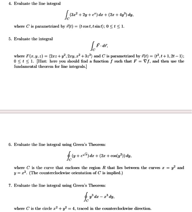 Solved Evaluate The Line Integral Jc 8r 2y E Dr 21 4y Dy Where A Is Parametrizce By Flt Tcost Tsint 0 1 Evaluate The Integral Fadr Where F S U 2rz Y 2ry 12 322 And