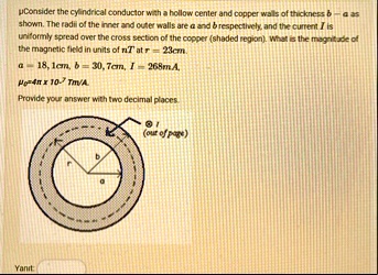 mu consider the cylindrical conductor with a hollow center and copper wals of thickness b a as shown the radil of the inner and outer walls are a and b respectively and the currert i is unif 61733