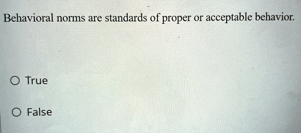 behavioral norms are standards of proper or acceptable behavior true false 99381