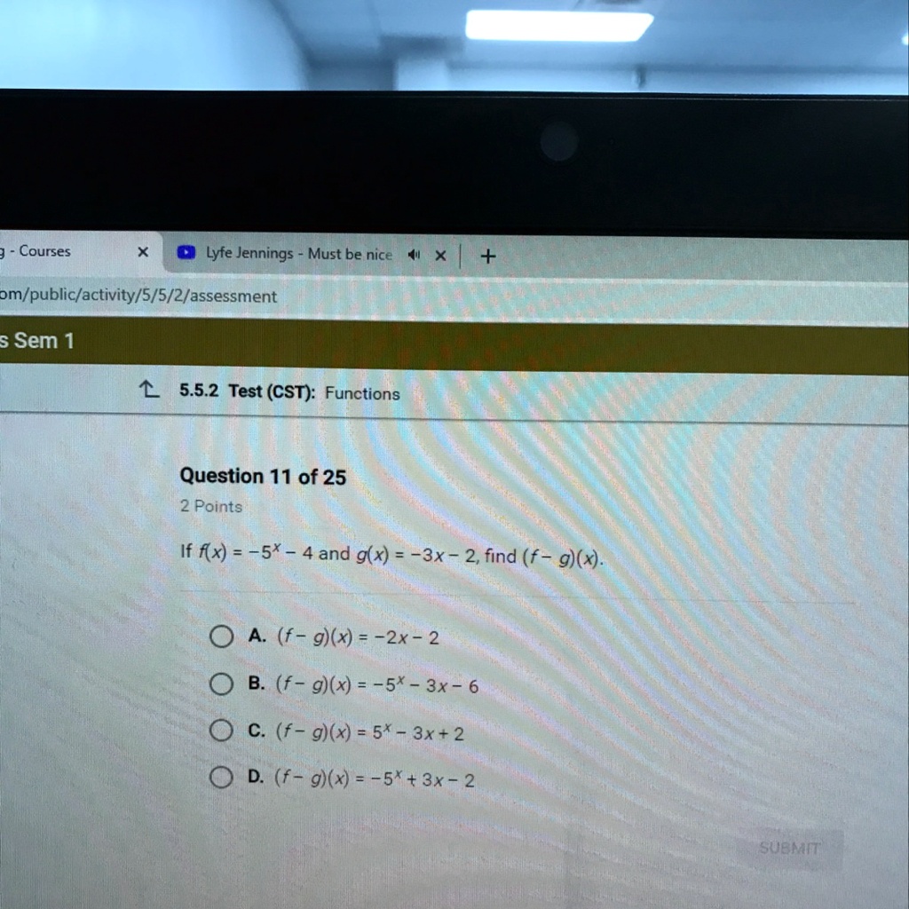 Solved If F X 5 4 And G X 3 2 Find F G X Courses Lyfe Jennings Must Be Nice X Om Public Activity 5 5 2 Assessment 5 Sem 1 5 5 2 Test Cst Functions Question 11 Of