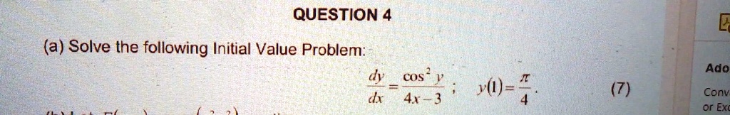 (a) Solve the following Initial Value Problem: (dy)/(dx) = (cos^2 y)/(4x - 3) ; y(1) = (π)/(4)