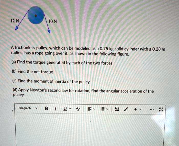 SOLVED A frictionless pulley, which can be modeled as a 0.75 kg solid