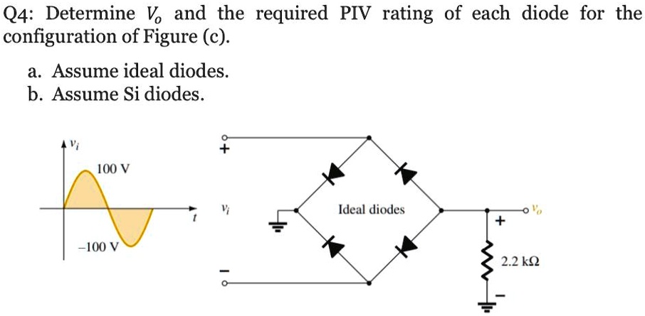 SOLVED: Q4: Determine V(o) and the required PIV rating of each diode ...