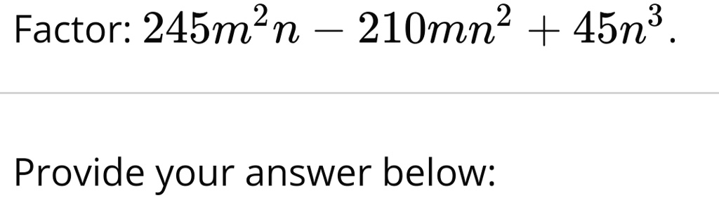 Factor: 245m^2n - 210mn^2 + 45n^3.

Provide your answer below: