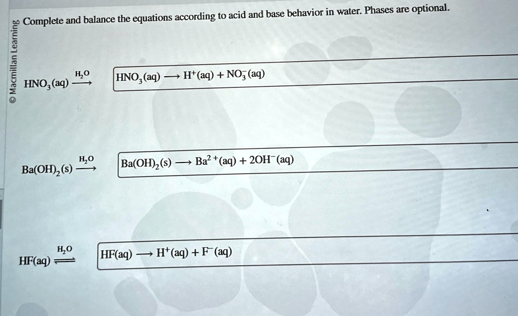 complete and balance the equations according to acid and base behavior in water phases are optional h2o hno3aq hno3aq haq no3aq h2o baoh2s baoh2s ba2aq 2ohaq h2o hfaq hfaq haq faq 99711