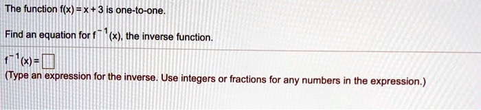 The function fx x 3 is one to one find an equation for x the...