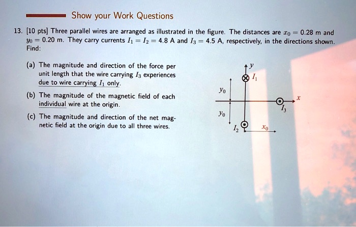 SOLVED:Show your Work Questions 13. [10 pts] Three parallel wires are ...