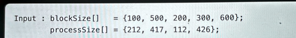 input blocksize 100 500 200 300 600 processsize 212 417 112 426 34604