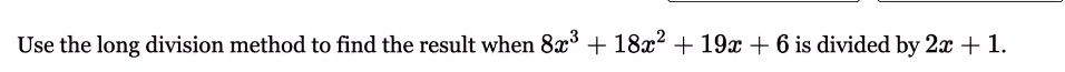 use the long division method to find the result when 8x3 18x2 19x 6 is divided by 2x 1 97967