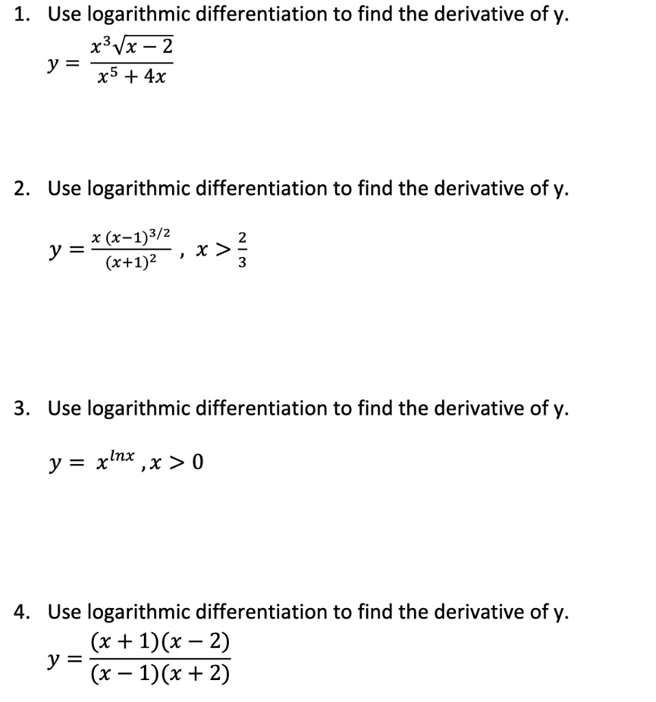 Solved 1 Use Logarithmic Differentiation To Find The Derivative Of Y X3vx 2 Y X5 4x 2 Use Logarithmic Differentiation To Find The Derivative Of Y X 1 3 2 2 Y