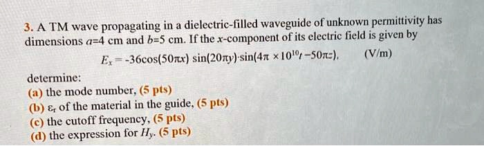 SOLVED: A TM wave propagating in a dielectric-filled waveguide of ...