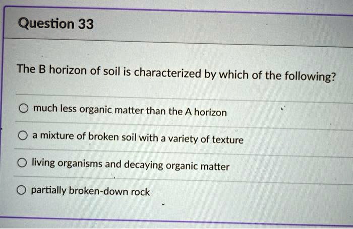 SOLVED: Question 33 The B Horizon Of Soil Is Characterized By Which Of ...