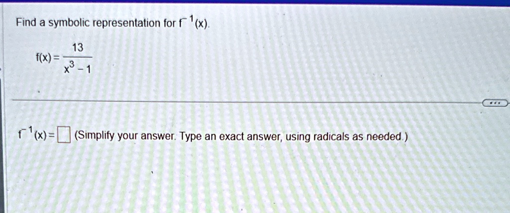 find a symbolic representation for f 1x fx frac13x3 1 f 1x simplify your answer type an exact answer using radicals as needed 47485