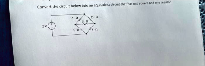 Convert the circuit below into an equivalent circuit that has one source and one resistor.