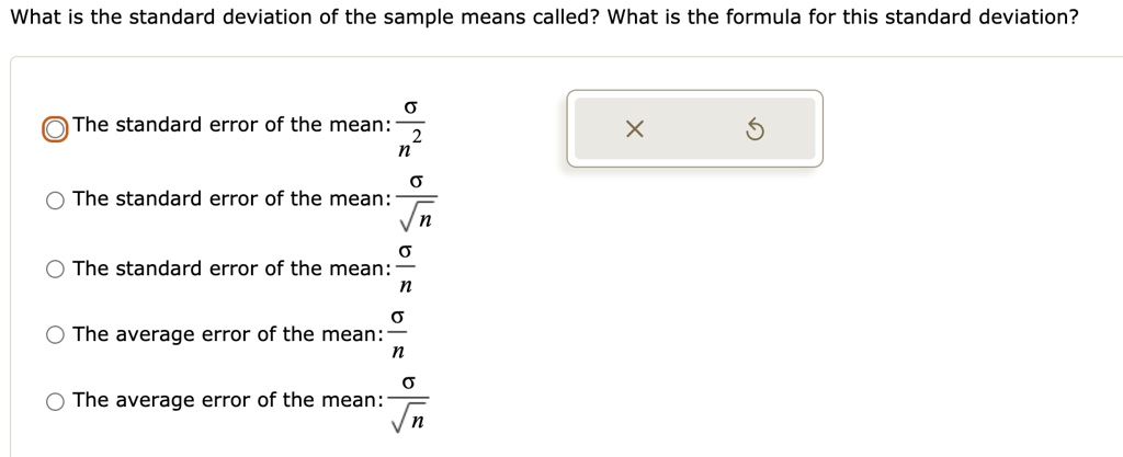 Solved What Is The Standard Deviation Of The Sample Means Called What Is The Formula For This Standard Deviation The Standard Error Of The Mean The Standard Error Of The Mean The Standard