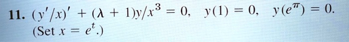 11. (y'/x)' + (λ + 1)y/x^3 = 0, y(1) = 0, y(e^π) = 0.
(Set x = e^t.)