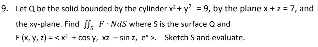 SOLVED: 9 Let Q be the solid bounded by the cylinder x2+ y2 9, by the ...