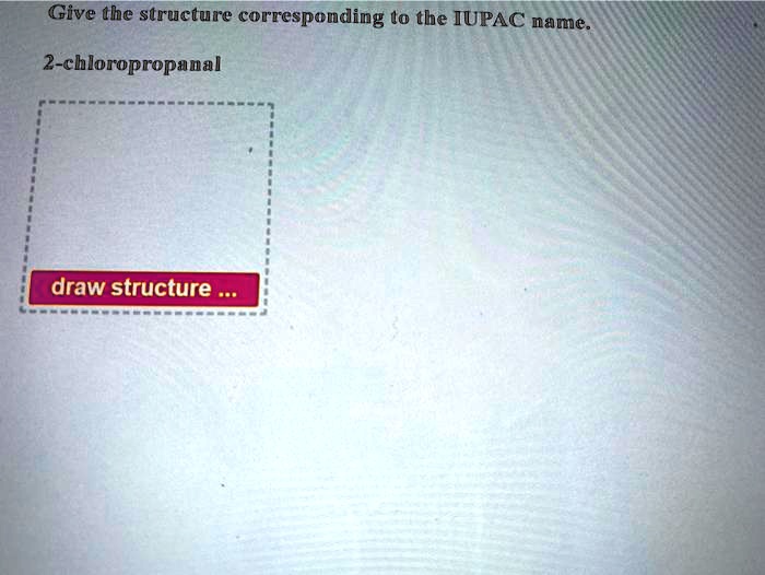 SOLVED: Give the structure corresponding t0 the IUPAC name 2 ...