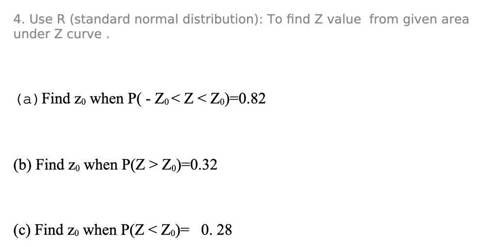 4 use r standard normal distribution to find z value from...