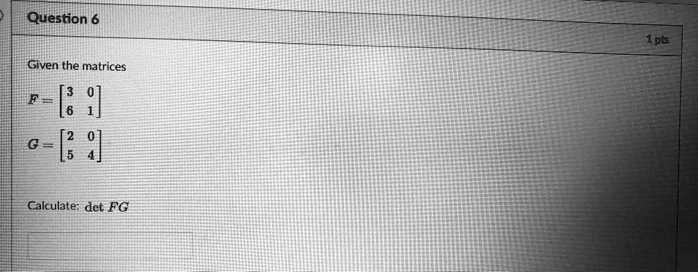 question 6 das given the matrices calculate det fg 67861