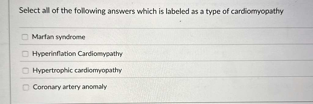select all of the following answers which is labeled as a type of cardiomyopathy marfan syndrome hyperinflation cardiomypathy hypertrophic cardiomyopathy coronary artery anomaly 16457