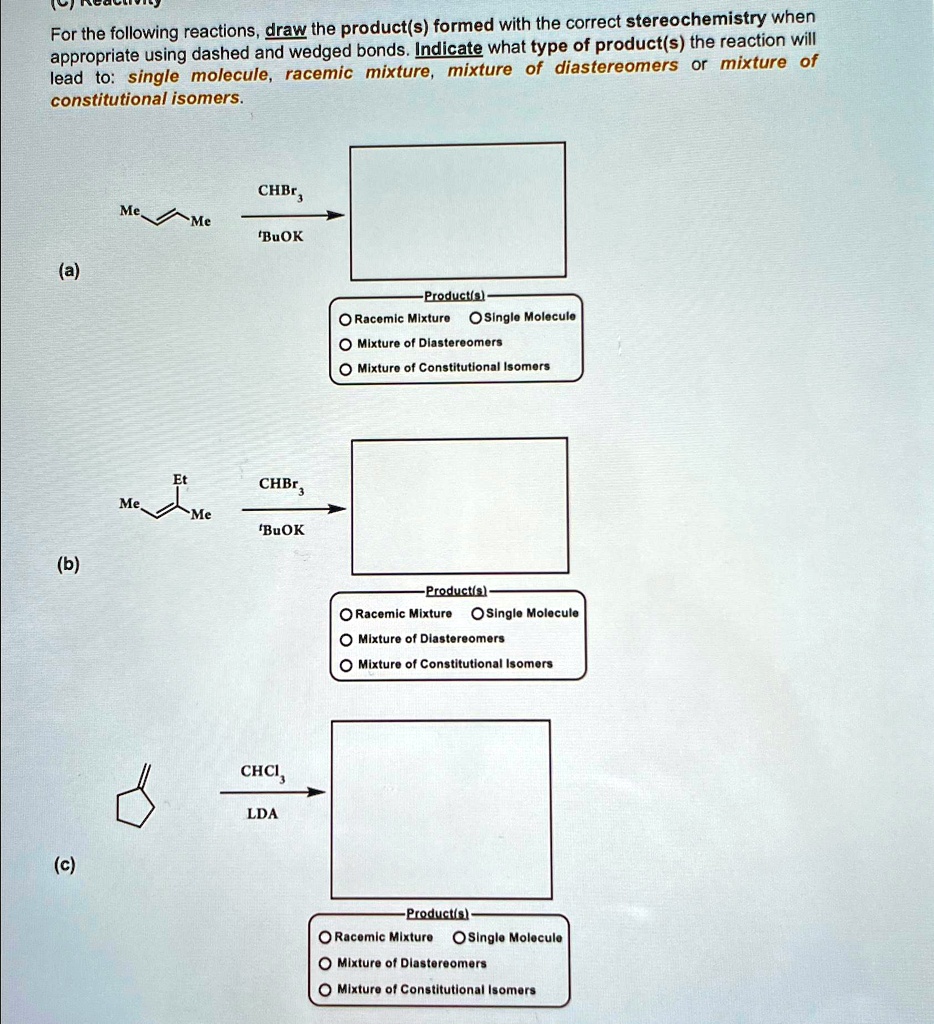 For the following reactions, draw the product(s) formed with the ...