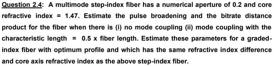 Question 2.4: A multimode step-index fiber has a numerical...