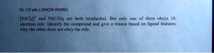 SOLVED: 16. (10 pts. (SHOW WORK) [NiCl4]2- and Ni(CO)4 are both ...