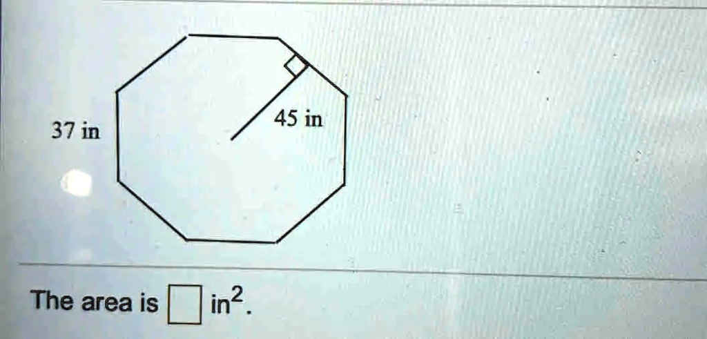 37 in
45 in
The area is  in^2.